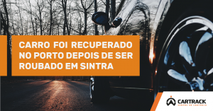 Cartrack, Cartrack Portugal, Sempre em Controlo, Recuperação, Carro roubado, Sintra, Porto, Seamoceans